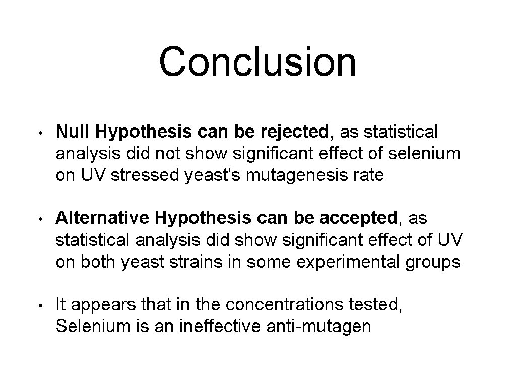 Conclusion • Null Hypothesis can be rejected, as statistical analysis did not show significant