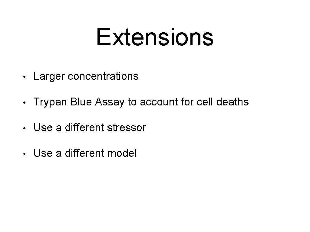 Extensions • Larger concentrations • Trypan Blue Assay to account for cell deaths •