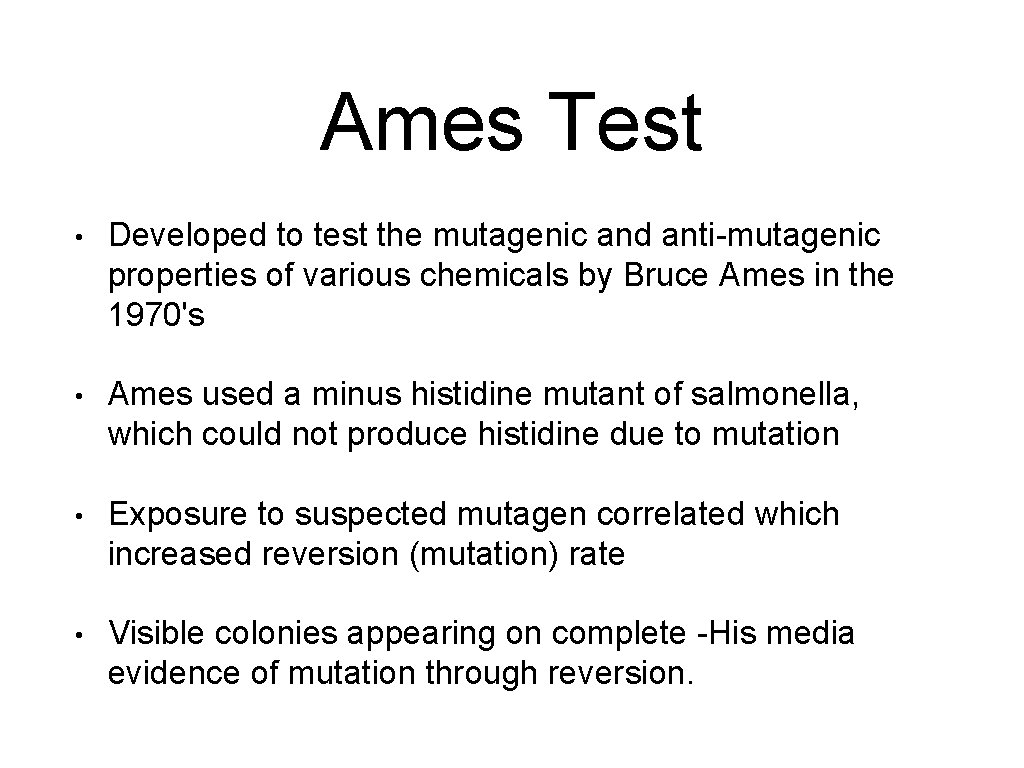 Ames Test • Developed to test the mutagenic and anti-mutagenic properties of various chemicals