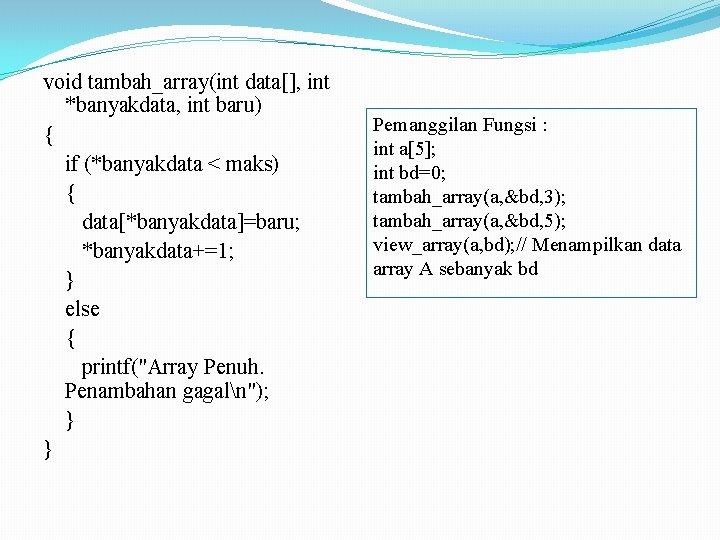 void tambah_array(int data[], int *banyakdata, int baru) { if (*banyakdata < maks) { data[*banyakdata]=baru;