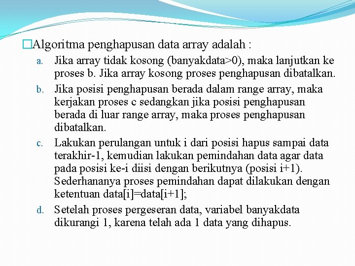 �Algoritma penghapusan data array adalah : a. Jika array tidak kosong (banyakdata>0), maka lanjutkan