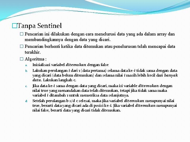 �Tanpa Sentinel � Pencarian ini dilakukan dengan cara menelurusi data yang ada dalam array