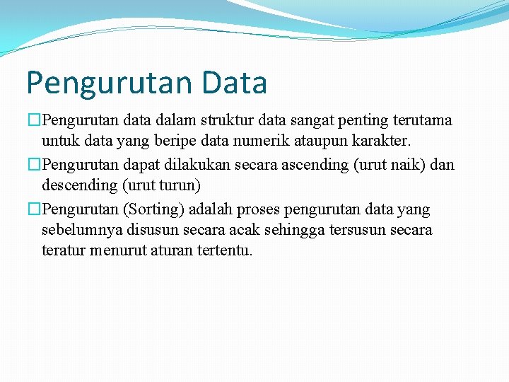 Pengurutan Data �Pengurutan data dalam struktur data sangat penting terutama untuk data yang beripe