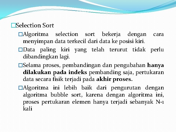 �Selection Sort �Algoritma selection sort bekerja dengan cara menyimpan data terkecil dari data ke