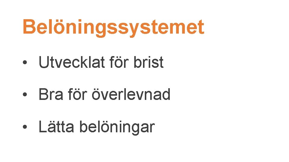 Belöningssystemet • Utvecklat för brist • Bra för överlevnad • Lätta belöningar 