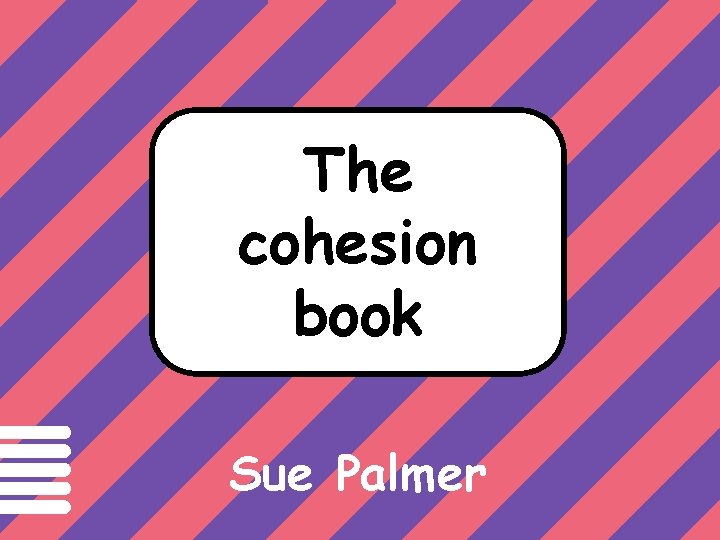 Text has cohesion if The cohesion book Sue Palmer 