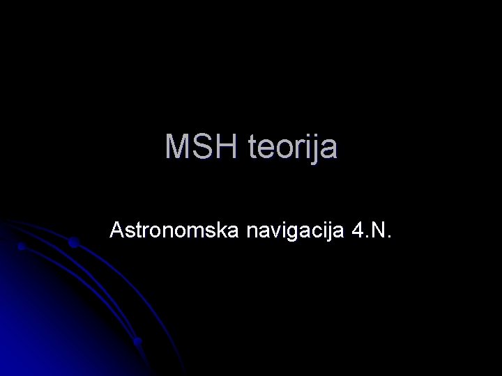 MSH teorija Astronomska navigacija 4. N. 