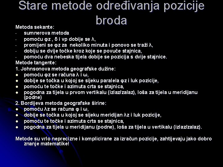 Stare metode određivanja pozicije broda Metoda sekante: sumnerova metoda pomoću φz , δ i