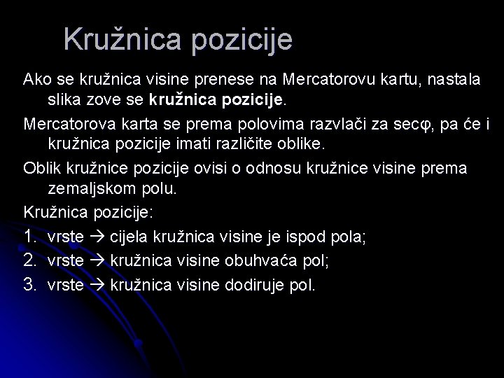 Kružnica pozicije Ako se kružnica visine prenese na Mercatorovu kartu, nastala slika zove se