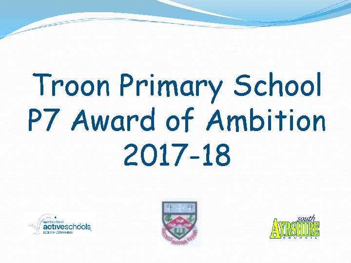 Troon Primary School P 7 Award of Ambition 2017 -18 