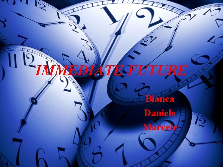 IMMEDIATE FUTURE Bianca Daniele Marcele 