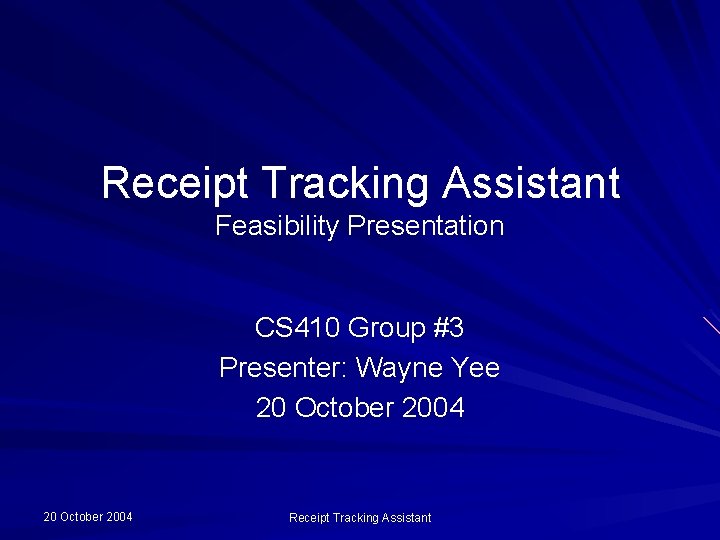 Receipt Tracking Assistant Feasibility Presentation CS 410 Group #3 Presenter: Wayne Yee 20 October