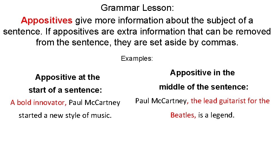 Grammar Lesson: Appositives give more information about the subject of a sentence. If appositives