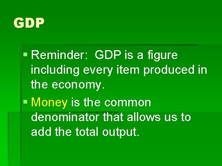 GDP § Reminder: GDP is a figure including every item produced in the economy.