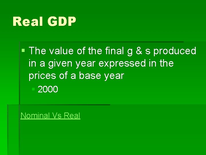 Real GDP § The value of the final g & s produced in a