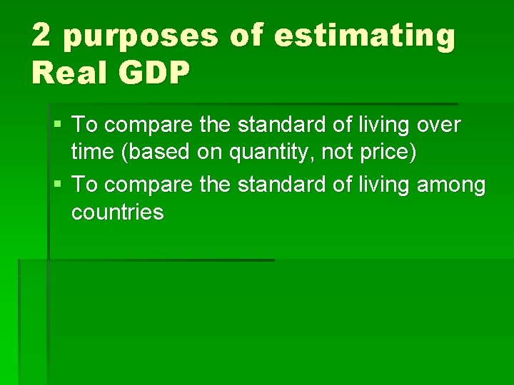 2 purposes of estimating Real GDP § To compare the standard of living over