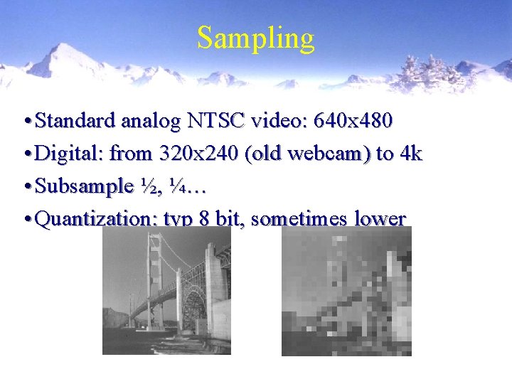 Sampling • Standard analog NTSC video: 640 x 480 • Digital: from 320 x Sampling • Standard analog NTSC video: 640 x 480 • Digital: from 320 x