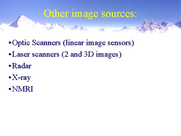 Other image sources: • Optic Scanners (linear image sensors) • Laser scanners (2 and Other image sources: • Optic Scanners (linear image sensors) • Laser scanners (2 and