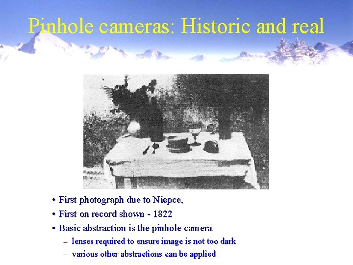 Pinhole cameras: Historic and real • First photograph due to Niepce, • First on Pinhole cameras: Historic and real • First photograph due to Niepce, • First on
