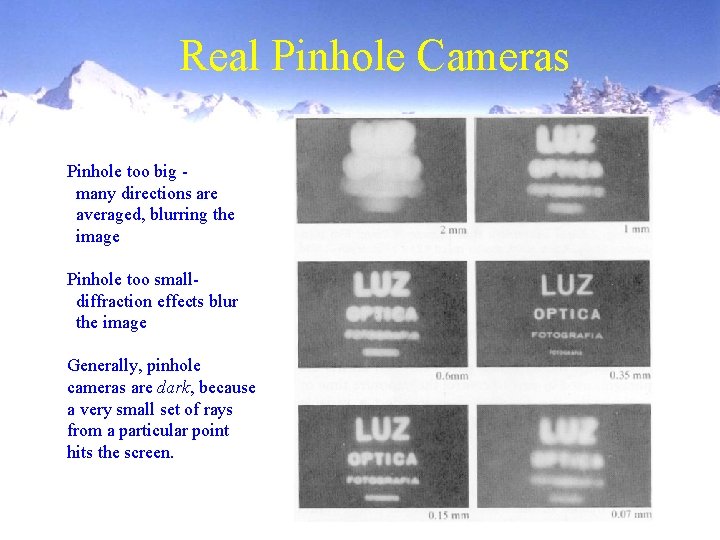 Real Pinhole Cameras Pinhole too big many directions are averaged, blurring the image Pinhole Real Pinhole Cameras Pinhole too big many directions are averaged, blurring the image Pinhole