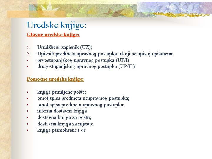 Uredske knjige: Glavne uredske knjige: 1. 2. § § Urudžbeni zapisnik (UZ); Upisnik predmeta Uredske knjige: Glavne uredske knjige: 1. 2. § § Urudžbeni zapisnik (UZ); Upisnik predmeta