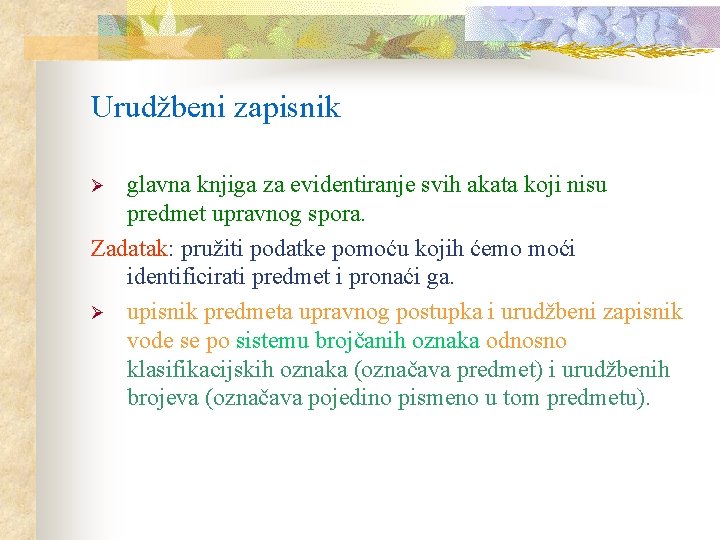 Urudžbeni zapisnik glavna knjiga za evidentiranje svih akata koji nisu predmet upravnog spora. Zadatak: Urudžbeni zapisnik glavna knjiga za evidentiranje svih akata koji nisu predmet upravnog spora. Zadatak: