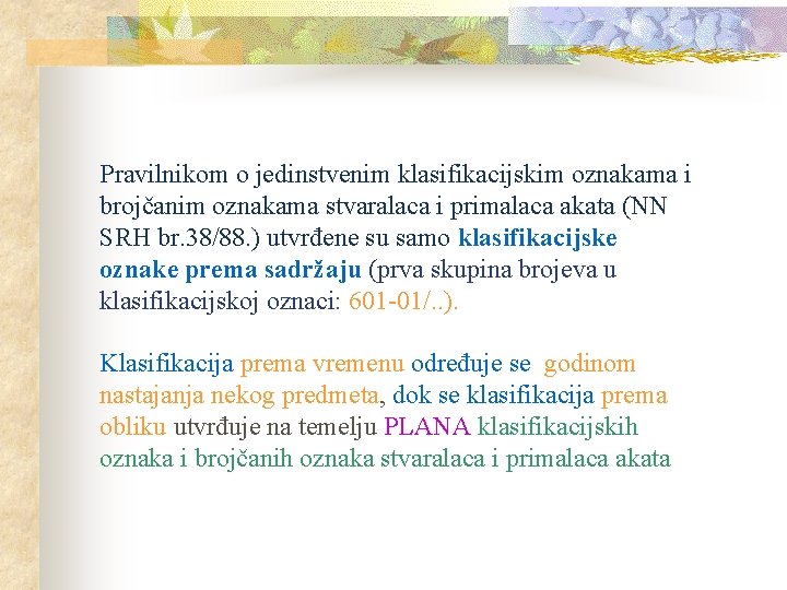 Pravilnikom o jedinstvenim klasifikacijskim oznakama i brojčanim oznakama stvaralaca i primalaca akata (NN SRH Pravilnikom o jedinstvenim klasifikacijskim oznakama i brojčanim oznakama stvaralaca i primalaca akata (NN SRH