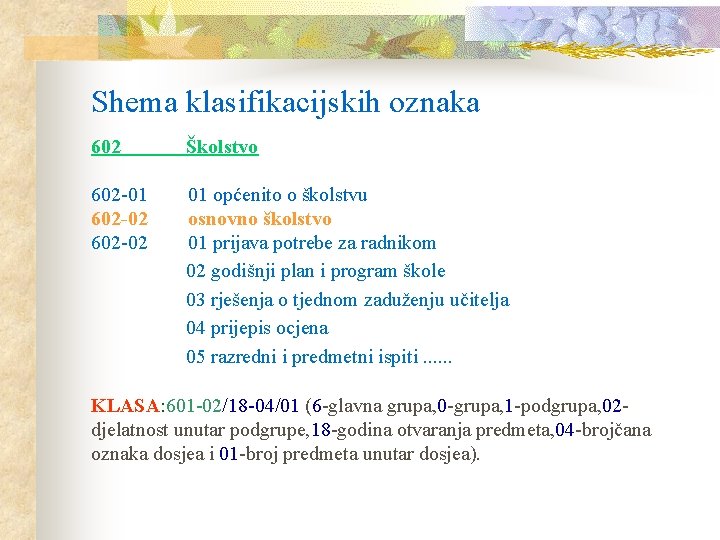 Shema klasifikacijskih oznaka 602 Školstvo 602 -01 01 općenito o školstvu 602 -02 osnovno Shema klasifikacijskih oznaka 602 Školstvo 602 -01 01 općenito o školstvu 602 -02 osnovno