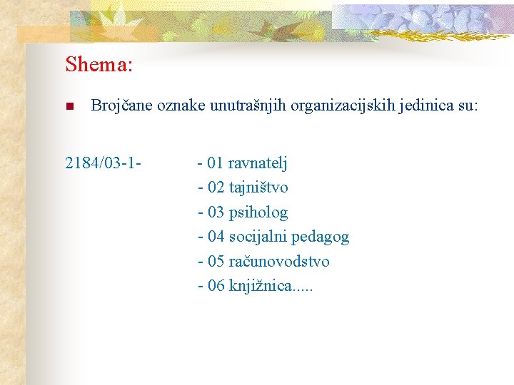 Shema: n Brojčane oznake unutrašnjih organizacijskih jedinica su: 2184/03 -1 - - 01 ravnatelj Shema: n Brojčane oznake unutrašnjih organizacijskih jedinica su: 2184/03 -1 - - 01 ravnatelj