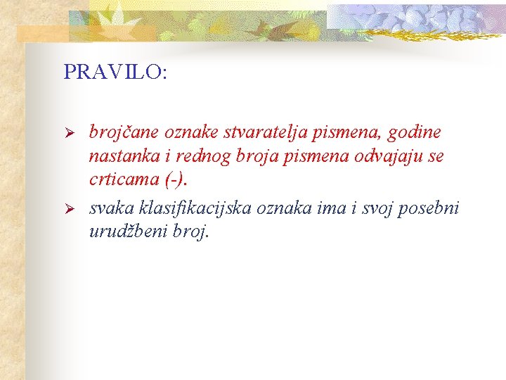 PRAVILO: Ø Ø brojčane oznake stvaratelja pismena, godine nastanka i rednog broja pismena odvajaju PRAVILO: Ø Ø brojčane oznake stvaratelja pismena, godine nastanka i rednog broja pismena odvajaju