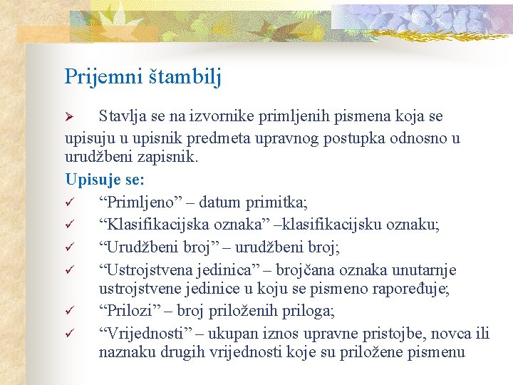 Prijemni štambilj Stavlja se na izvornike primljenih pismena koja se upisuju u upisnik predmeta Prijemni štambilj Stavlja se na izvornike primljenih pismena koja se upisuju u upisnik predmeta