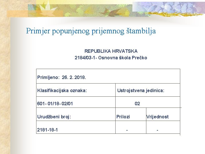 Primjer popunjenog prijemnog štambilja REPUBLIKA HRVATSKA 2184/03 -1 - Osnovna škola Prečko Primljeno: 26. Primjer popunjenog prijemnog štambilja REPUBLIKA HRVATSKA 2184/03 -1 - Osnovna škola Prečko Primljeno: 26.
