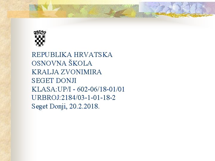 REPUBLIKA HRVATSKA OSNOVNA ŠKOLA KRALJA ZVONIMIRA SEGET DONJI KLASA: UP/I - 602 -06/18 -01/01 REPUBLIKA HRVATSKA OSNOVNA ŠKOLA KRALJA ZVONIMIRA SEGET DONJI KLASA: UP/I - 602 -06/18 -01/01