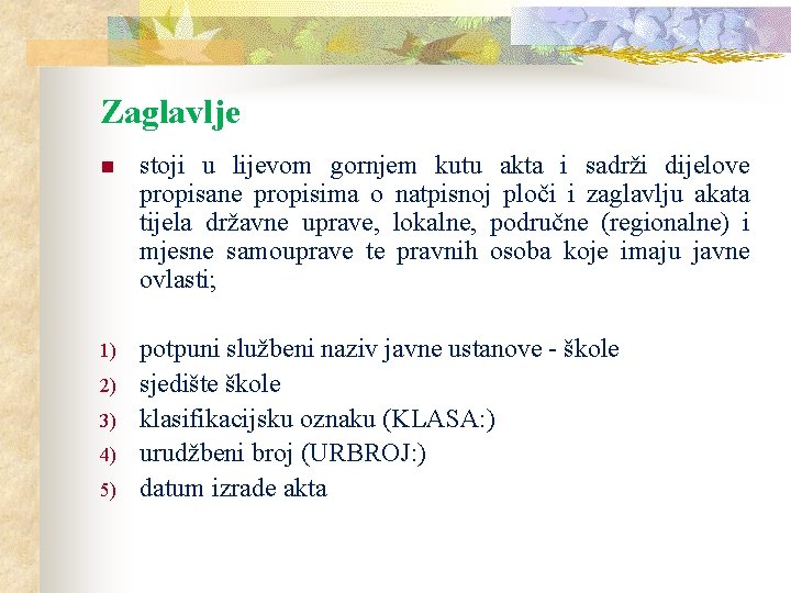 Zaglavlje n stoji u lijevom gornjem kutu akta i sadrži dijelove propisane propisima o Zaglavlje n stoji u lijevom gornjem kutu akta i sadrži dijelove propisane propisima o