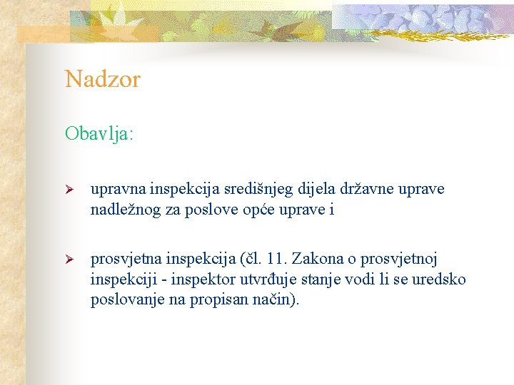Nadzor Obavlja: Ø upravna inspekcija središnjeg dijela državne uprave nadležnog za poslove opće uprave Nadzor Obavlja: Ø upravna inspekcija središnjeg dijela državne uprave nadležnog za poslove opće uprave
