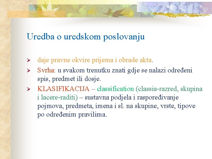 Uredba o uredskom poslovanju Ø Ø Ø daje pravne okvire prijema i obrade akta. Uredba o uredskom poslovanju Ø Ø Ø daje pravne okvire prijema i obrade akta.
