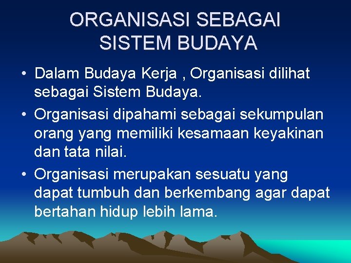 ORGANISASI SEBAGAI SISTEM BUDAYA • Dalam Budaya Kerja , Organisasi dilihat sebagai Sistem Budaya.