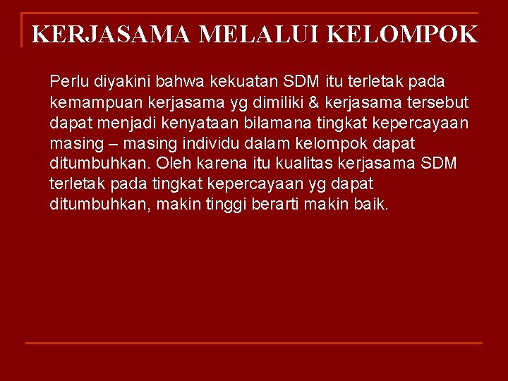 KERJASAMA MELALUI KELOMPOK Perlu diyakini bahwa kekuatan SDM itu terletak pada kemampuan kerjasama yg