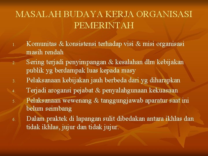 MASALAH BUDAYA KERJA ORGANISASI PEMERINTAH 1. 2. 3. 4. 5. 6. Komunitas & konsistensi