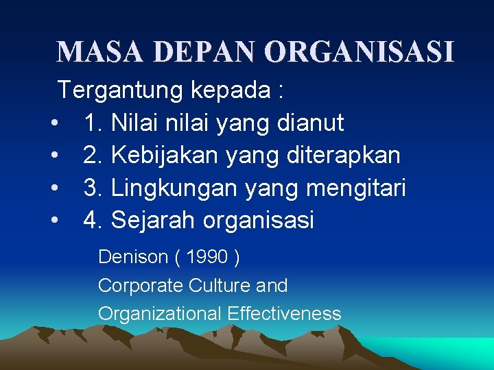 MASA DEPAN ORGANISASI Tergantung kepada : • 1. Nilai nilai yang dianut • 2.