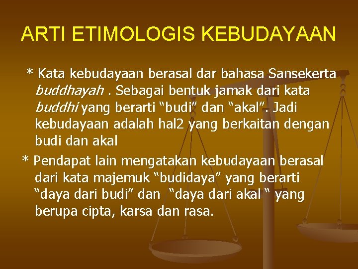 ARTI ETIMOLOGIS KEBUDAYAAN * Kata kebudayaan berasal dar bahasa Sansekerta buddhayah. Sebagai bentuk jamak