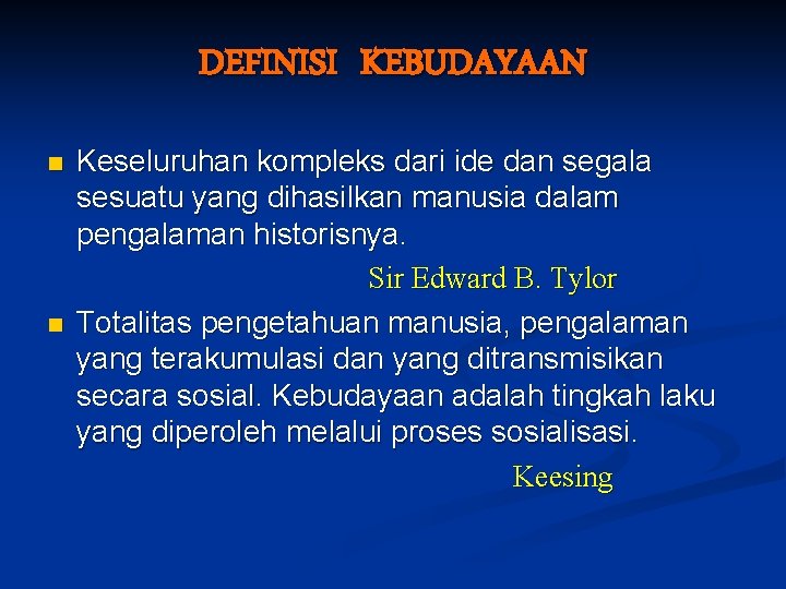 DEFINISI KEBUDAYAAN n n Keseluruhan kompleks dari ide dan segala sesuatu yang dihasilkan manusia