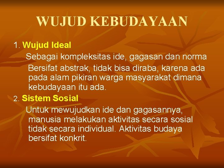 WUJUD KEBUDAYAAN 1. Wujud Ideal Sebagai kompleksitas ide, gagasan dan norma Bersifat abstrak, tidak