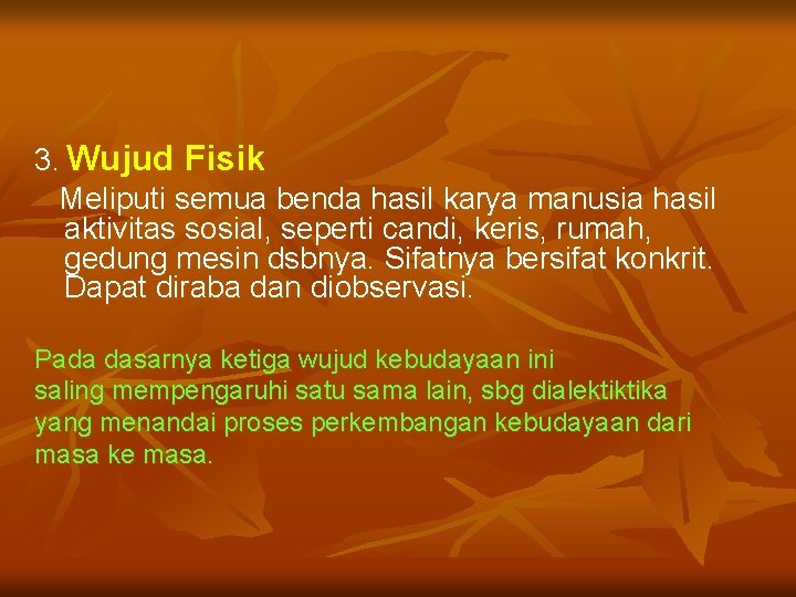 3. Wujud Fisik Meliputi semua benda hasil karya manusia hasil aktivitas sosial, seperti candi,