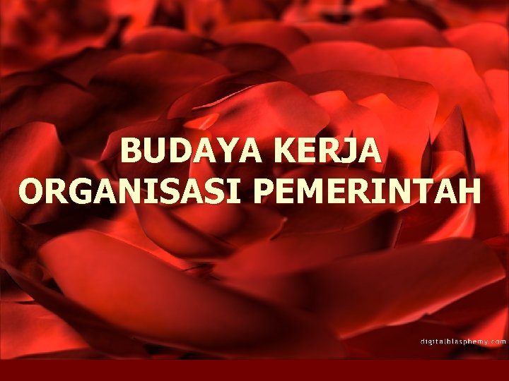 BUDAYA KERJA ORGANISASI PEMERINTAH 