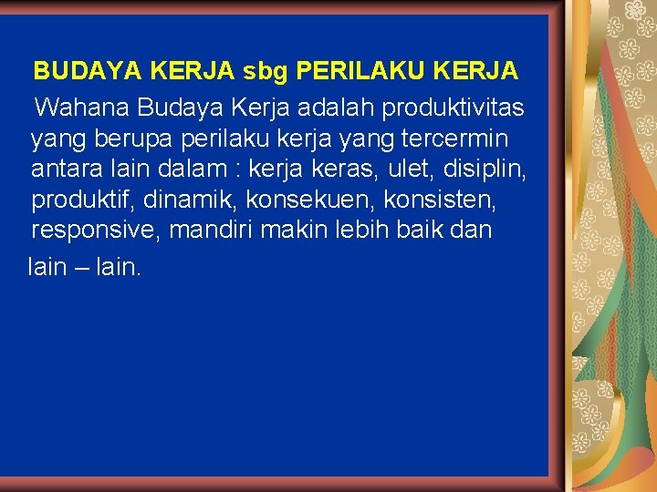 BUDAYA KERJA sbg PERILAKU KERJA Wahana Budaya Kerja adalah produktivitas yang berupa perilaku kerja