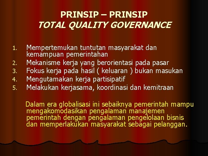 PRINSIP – PRINSIP TOTAL QUALITY GOVERNANCE 1. 2. 3. 4. 5. Mempertemukan tuntutan masyarakat