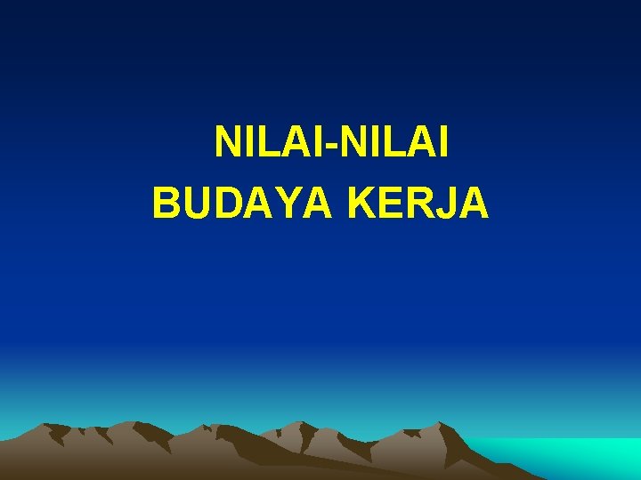 NILAI-NILAI BUDAYA KERJA 