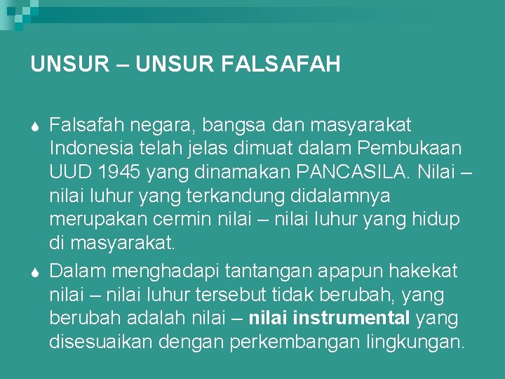 UNSUR – UNSUR FALSAFAH S S Falsafah negara, bangsa dan masyarakat Indonesia telah jelas