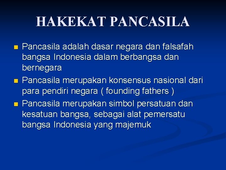 HAKEKAT PANCASILA n n n Pancasila adalah dasar negara dan falsafah bangsa Indonesia dalam